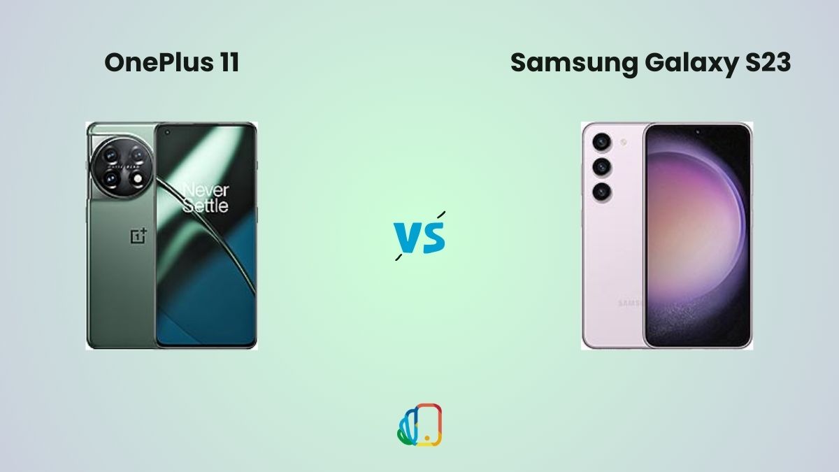 OnePlus 11 vs Samsung Galaxy S23 design, features, and performance comparison